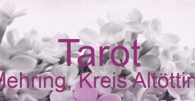 Tarot Mehring, Kreis Altötting | Top-Experten für Kartenlegen, Wahrsagen, Hellsehen, Zukunftsdeutung.